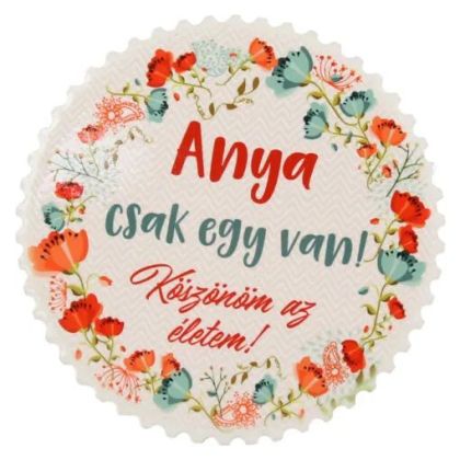 Magnet din ceramica anya csak egy van 7cm 40700