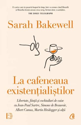 La cafeneaua existentialistilor - Sarah Bakewell