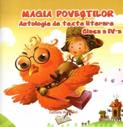 Magia povestilor - Antologie de texte literare clasa a IV-a - Adina Grigore