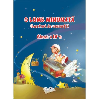 O Lume Minunata - Lecturi de vacanta - Clasa a IV-a - Adina Grigore