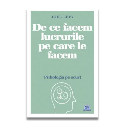 De ce facem lucrurile pe care le facem - psihologia pe scurt