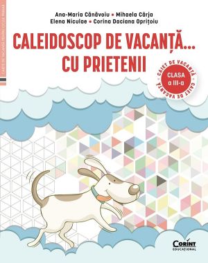 Caleidoscop de vacanta cu prietenii - Clasa 3 - Caiet de vacanta - Elena Niculae , Corina Daciana Opritoiu , Ana-Maria Canavoiu , Mihaela Carja
