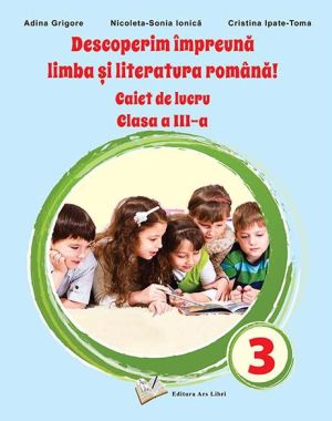 Caiet de lucru pentru clasa a III-a - Adina Grigore, Nicoleta-Sonia Ionica, Cristina Ipate Toma