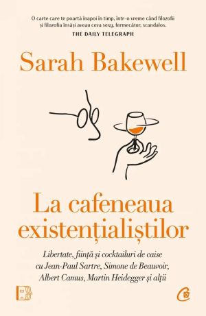 La cafeneaua existentialistilor - Sarah Bakewell