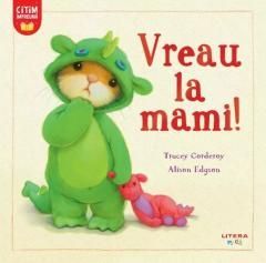 Vreau la mami! - Tracey Corderoy, Alison Edgson