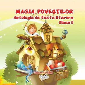 Antologie de texte literare. Clasa I - Magia povestilor - Adina Grigore