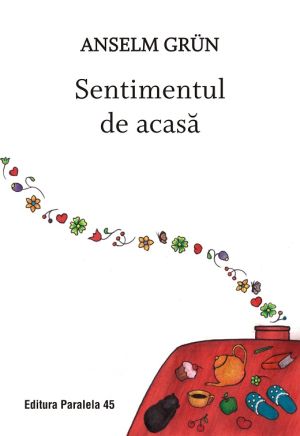 Anselm grun. Sentimentul de acasa ed 2