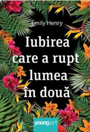 Iubirea care a rupt lumea in doua - Emily Henry