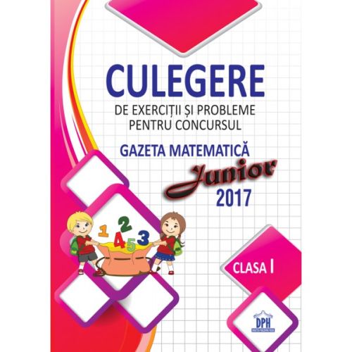 Culegere de exercitii si probleme pentru concursul Gazeta Matematica Junior 2017 - Clasa I - Stefan Pacearca